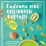 Magdalena i Tomasz Olszewscy „Cudowna moc roślinnych koktajli. Blenduj dla zdrowia i urody” Zdrowie ukryte w liściach. Jak zostać mistrzem zielonych koktajli?