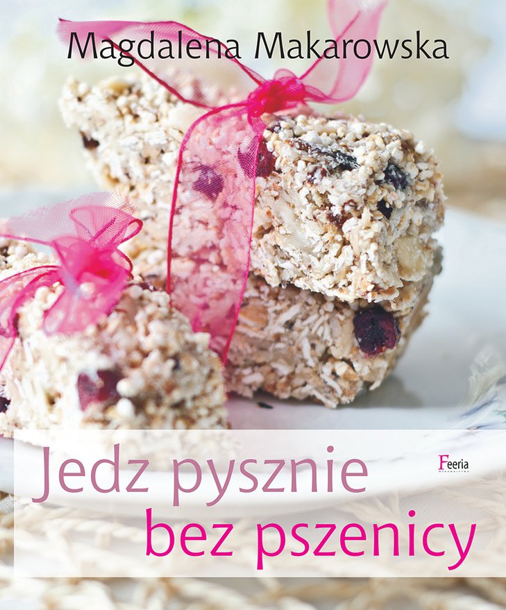 "Jedz pysznie bez pszenicy" Magdalena Makarowska
