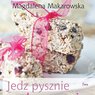 "Jedz pysznie bez pszenicy" Magdaleny Makarowskiej pod patronatem jejŚwiat.pl